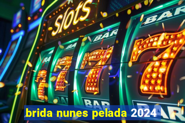 brida nunes pelada 2024